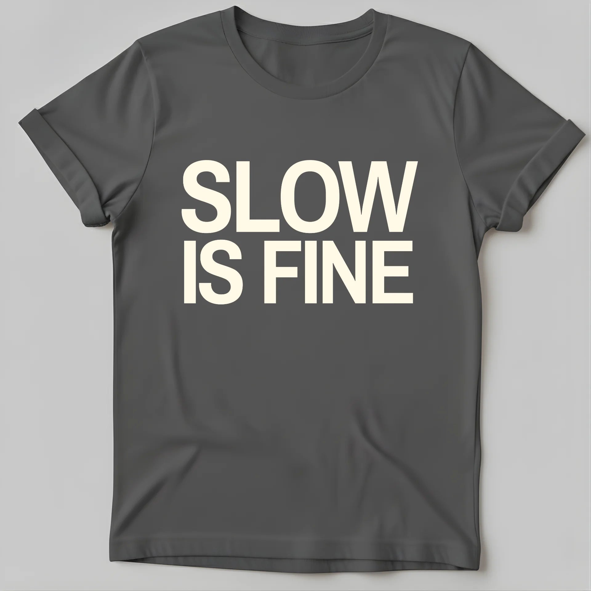 SLOW IS FINE T-Shirt