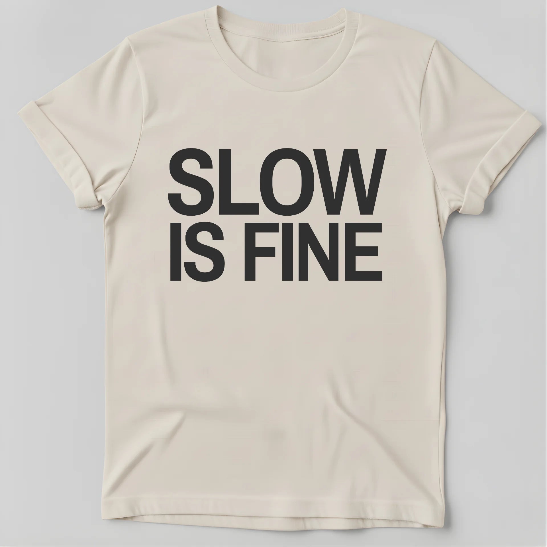 SLOW IS FINE T-Shirt