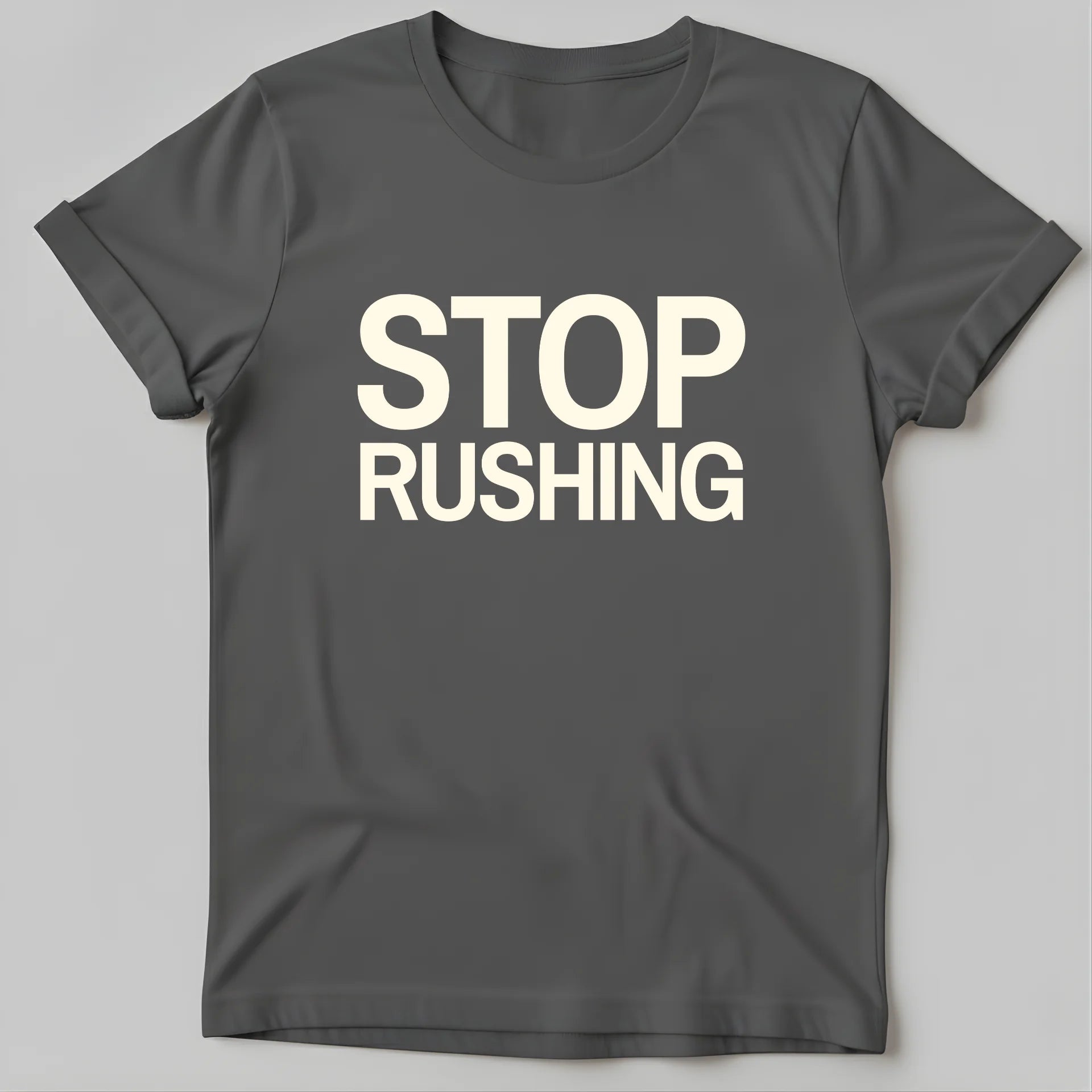 STOP RUSHING T-Shirt