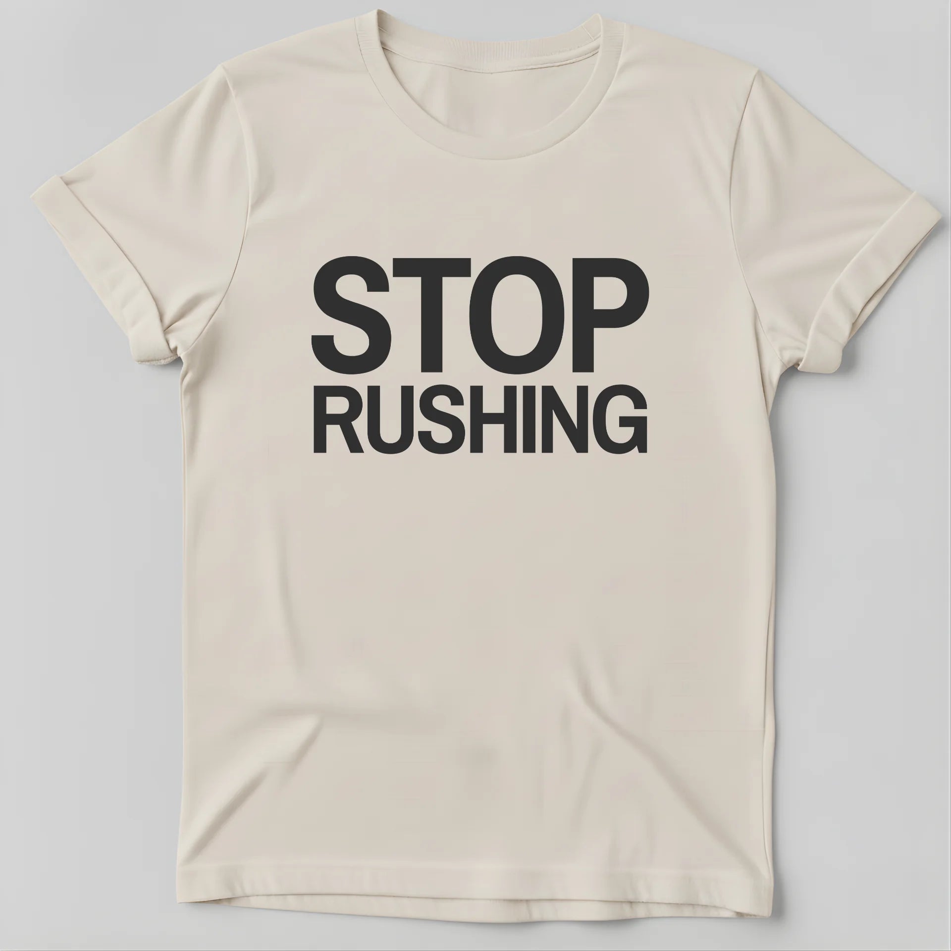 STOP RUSHING T-Shirt
