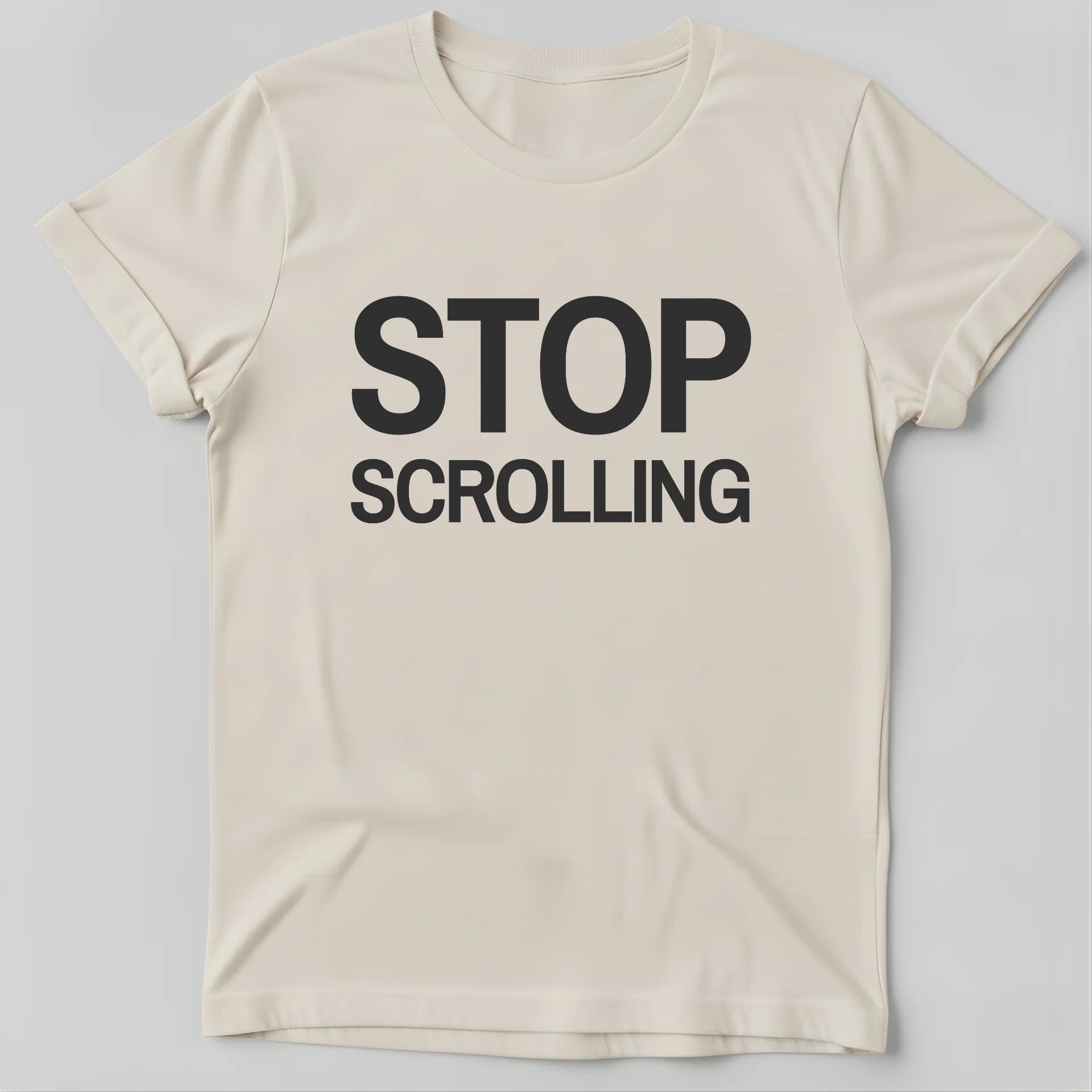 STOP SCROLLING T-Shirt